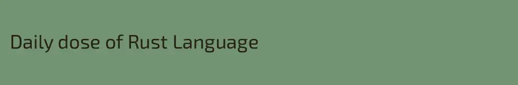 Daily dose of Rust Language